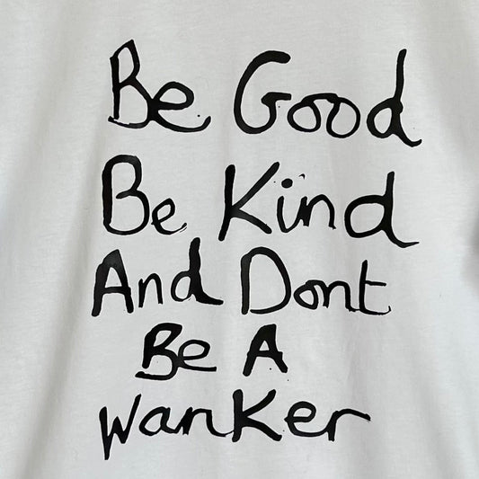 Be Good Be Kind and Dont Be A Wanker White Short Sleeve T-shirt