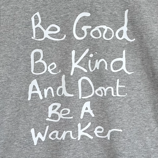 Be Good Be Kind and Dont Be A Wanker Short Sleeve T-shirt